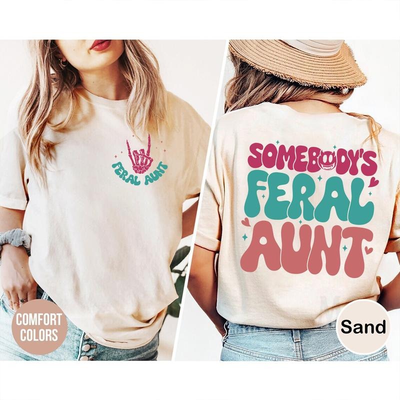Somebody's Feral Aunt T-shirt, Gift for Aunt, Funny Auntie Shirt, Aunt Birthday Gift, Sister Gift Hoodie, Sweatshirt