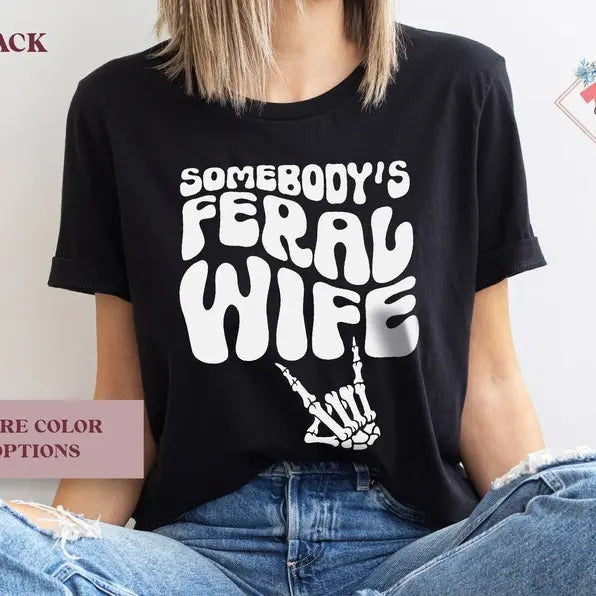 Somebodys Feral Wife Shirt Funny Wife Shirt Sarcastic T Shirt Feral Wife Shirt Somebodys Tshirt Wife Gift Ideas New Wife...