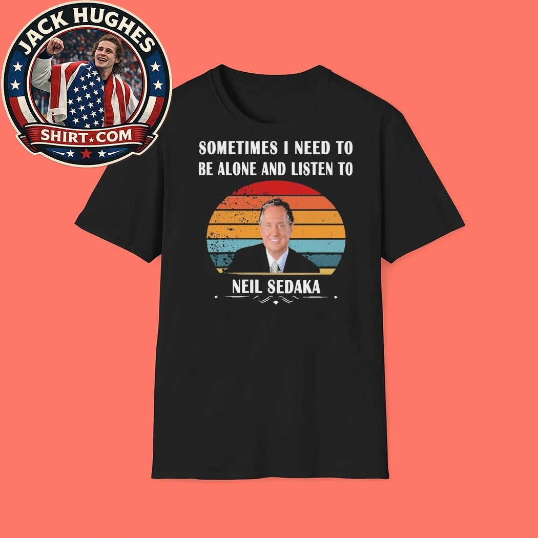 Sometimes I Need To Be Alone And Listen To Neil Sedaka 2026 Shirt