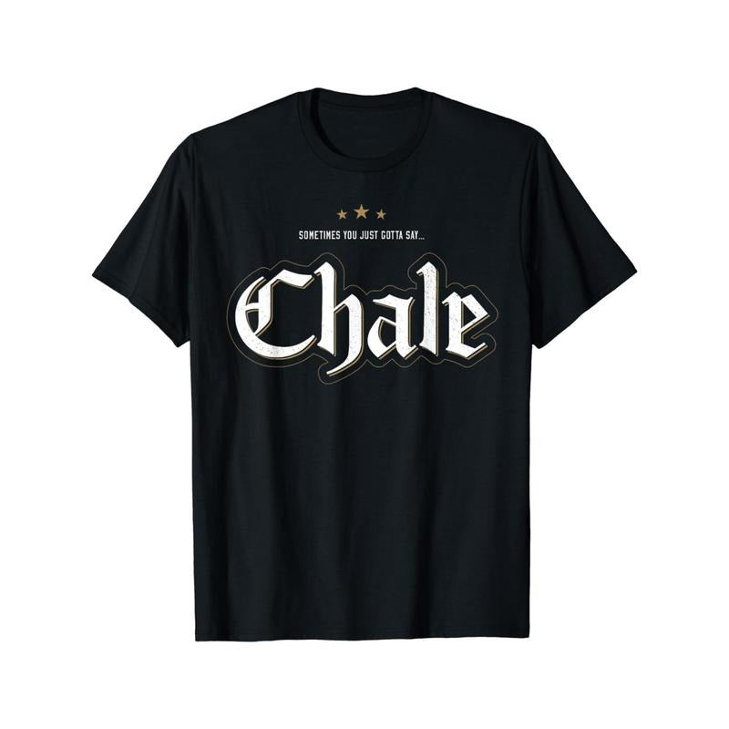 Sometimes you just have to say "Chale, " which is Mexican-American slang, like it's printed on a T-shirt. Made in USA...