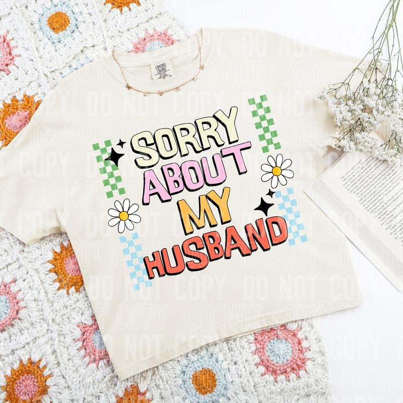 Sorry About My Husband DTF Transfers - THIS IS NOT A SHIRT Hoodie, Sweatshirt | HypeCrazeTee.com