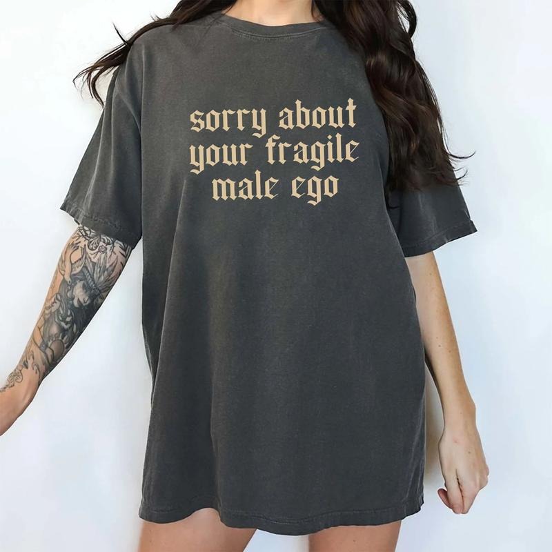 Sorry About Your Fragile Male Ego Comfort Colors Shirt, Empowerment Women Unhinged Tees, Feminist Activist Oversized...