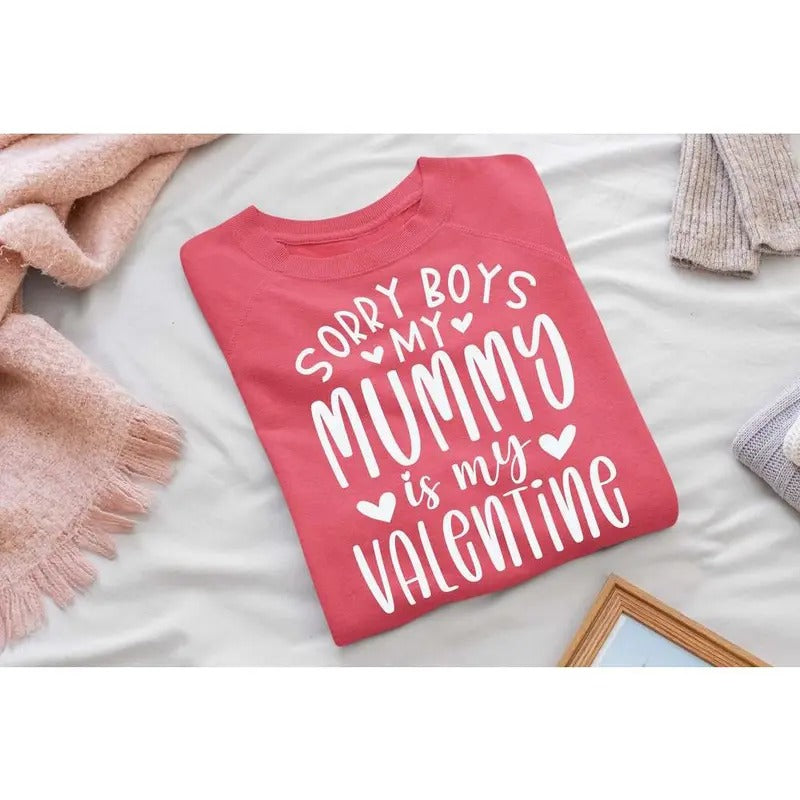 Sorry Boys My mummy is my Valentine T-shirt, Valentine mummy t shirt, Happy valentine T-shirt, Hoodie, Sweatshirt