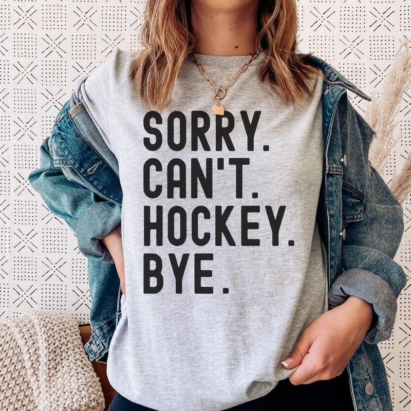 Sorry Can't Hockey Bye Sports T-Shirt Hockey Sports Tshirt Sorry Hockey Tees Sports Fun Sports T-Shirts Funny Quotes...