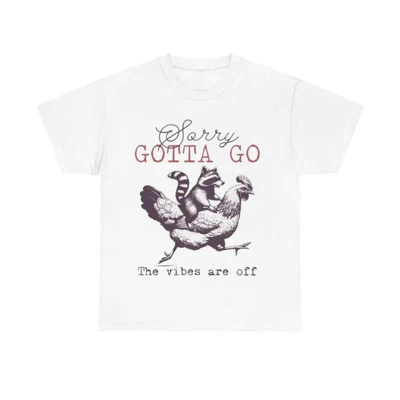 Sorry Gotta Go The Vibes Are Off Tee, Funny Animals Shirt, Raccoon Chicken Hoodie, Sweatshirt | HypeCrazeTee.com