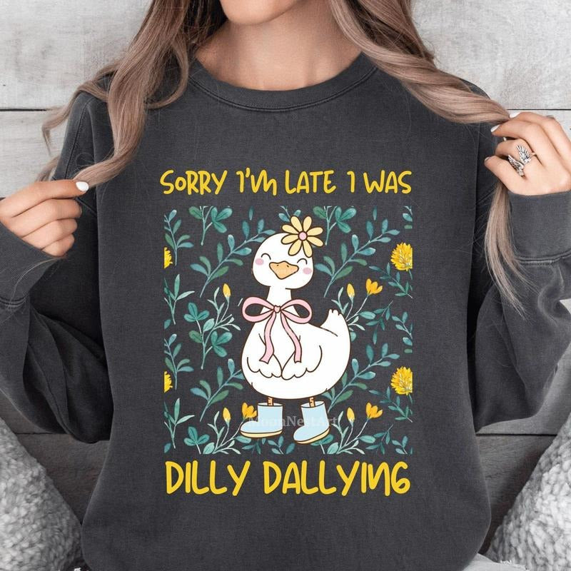 Sorry I'm Late I Was Dilly Dallying Shirt, Funny Goose Shirt, Sarcastic Shirt,  Funny Shirt , Trendy Cute Goose Shirt...