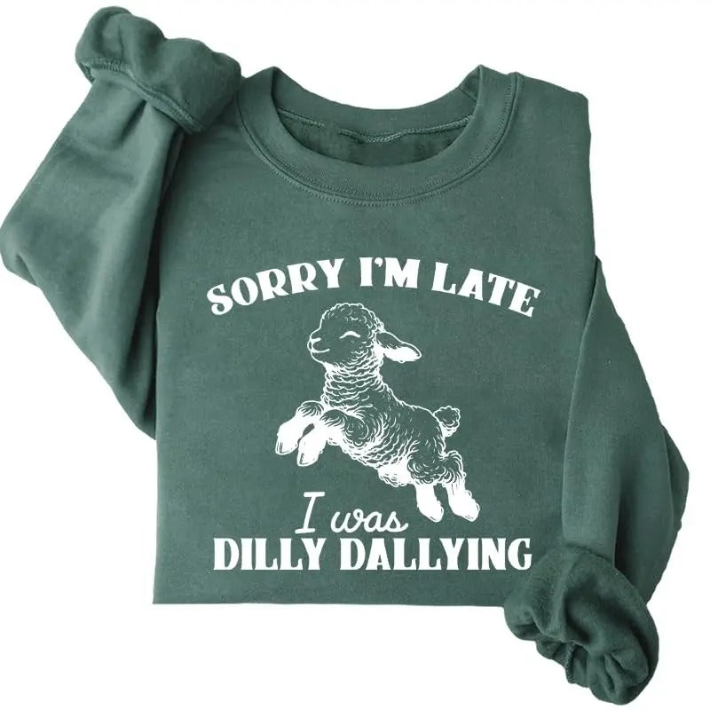 Sorry I'm Late I Was Dilly Dallying Sweatshirtstyle{n002}2 T-Shirts, Hoodie, Sweatshirt | HypeCrazeTee.com