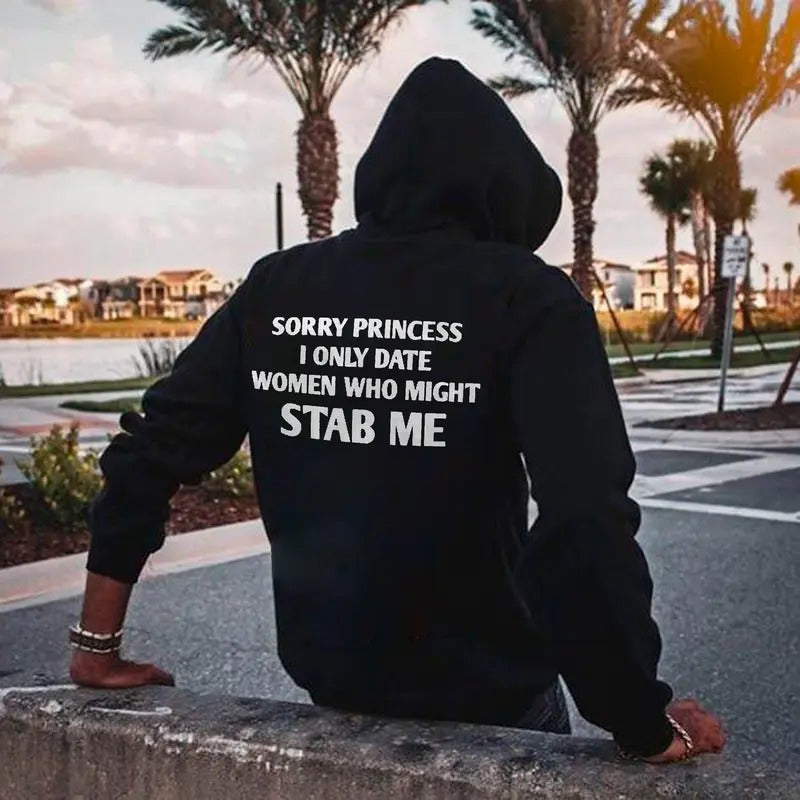 Sorry Princess I Only Date Women Who Might Stab Me Printed Men's Hoodie, Sweatshirt, Comfort Errands, Classic Cotton...