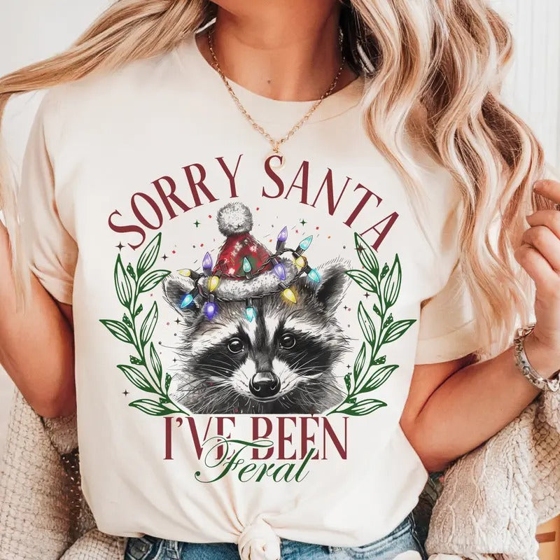 Sorry Santa I've Been Feral Tee Racoon Feral Christmas Sweatshirt Funny Santa Racoon Tshirt Feral Girl Holiday T-Shirt...
