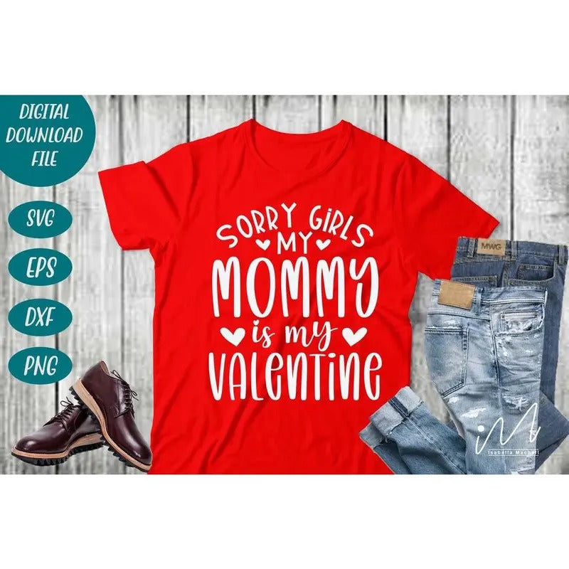 Sorry girls my mommy Is My Valentine T-shirt, valentine mom T-shirt, Valentine T-shirt, happy valentine, valentine t...
