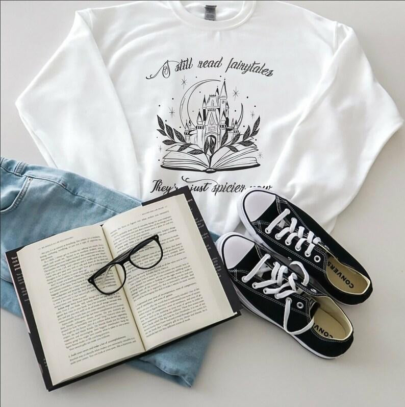 Spicy Book Shirt Bookish Sweatshirt Romance Reader Gift Smut Reader I still Read Fairytales Bookish Apparel Reading...