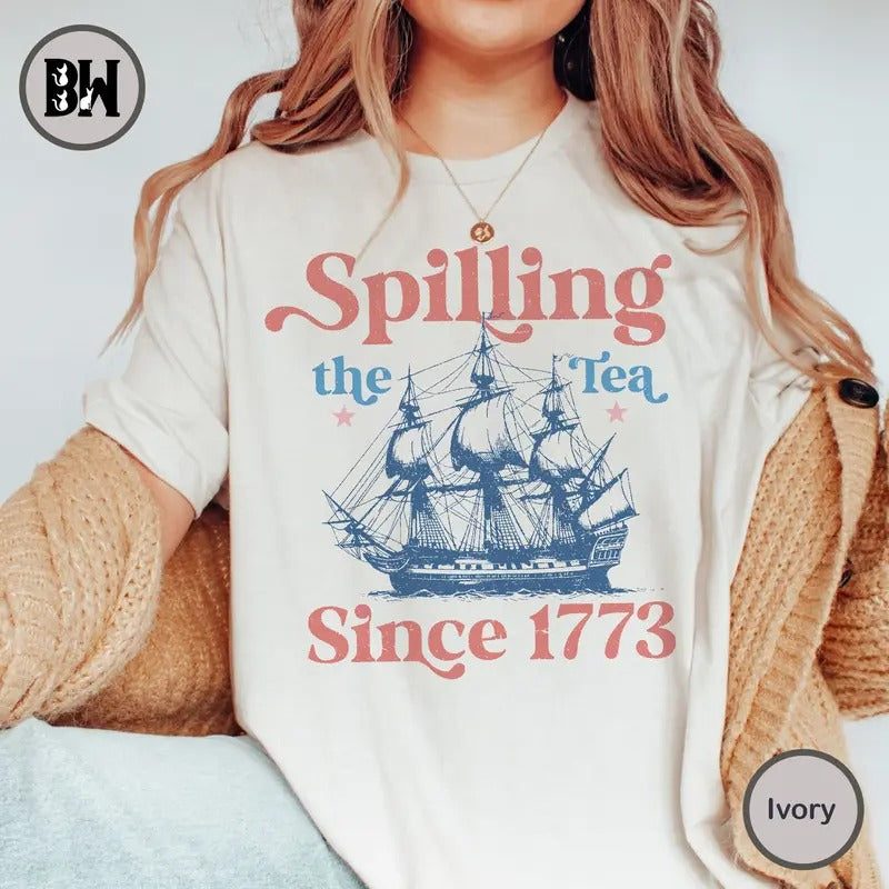 Spilling The Tea Since 1773 Shirt, 4th Of July Shirt, American Shirt, Boston Tea Party, Patriotic Shirt, Fourth Of July...