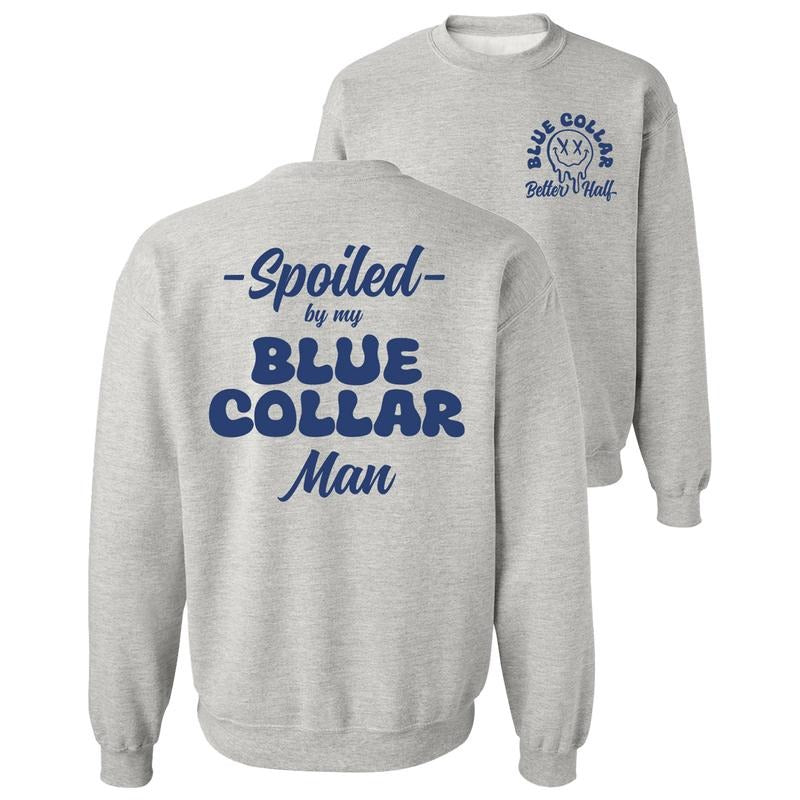 Spoiled By My Blue Collar Man Sweatshirt - Classic Unisex Crewneck Baggy Fit Comfort Soft Menswear Day Comfortable...