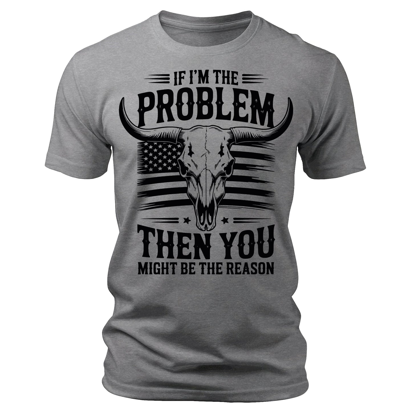 If I'm The Problem You Might Be The Reason T-Shirt American Flag Bull Skull Print Patriotic Men's Graphic Tee