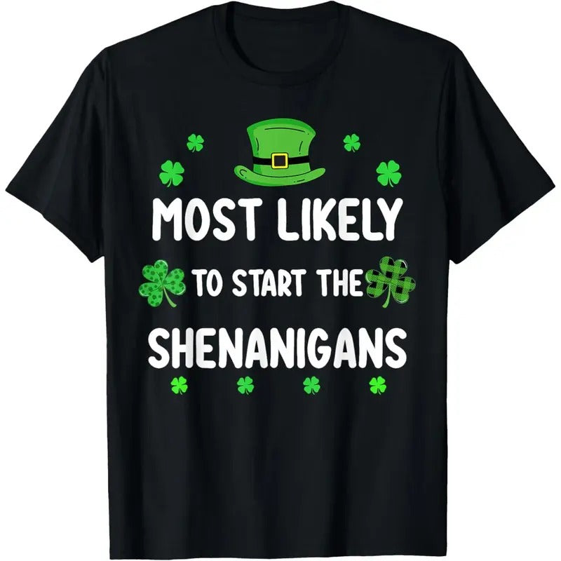St Patricks day Shamrock Most Likely To Start The Shenanigan T-Shirt made in USA Hoodie, Sweatshirt | HypeCrazeTee.com