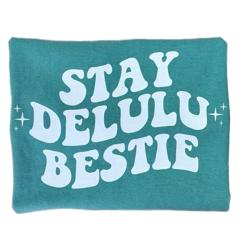 Stay Delulu Bestie T-shirt Hoodie, Sweatshirt | HypeCrazeTee.com