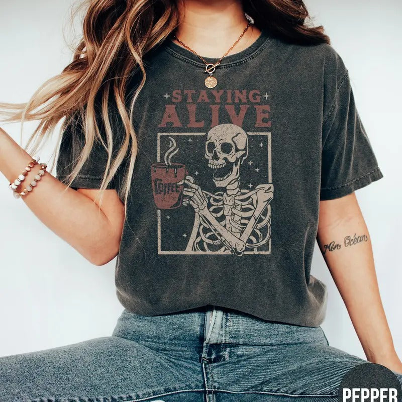 Staying Alive Shirt Coffee Shirt Funny Skeleton Coffee Lovers Skull Vintage Halloween Cotton Basic T-Shirts, Hoodie, Sweatshirt