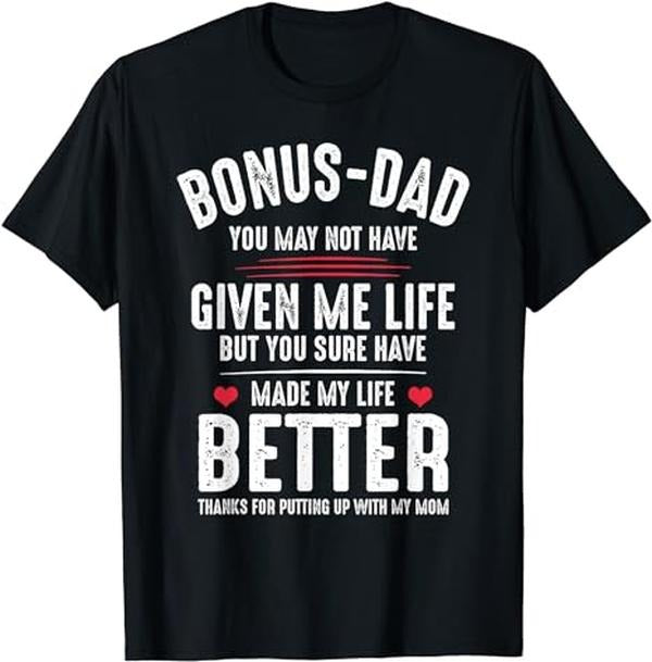 Stepdad T Shirt, Gifts For Stepdad, Bonus-Dad May Not Have Given Me Life Made My Life Better T-Shirt Menswear, Father's...