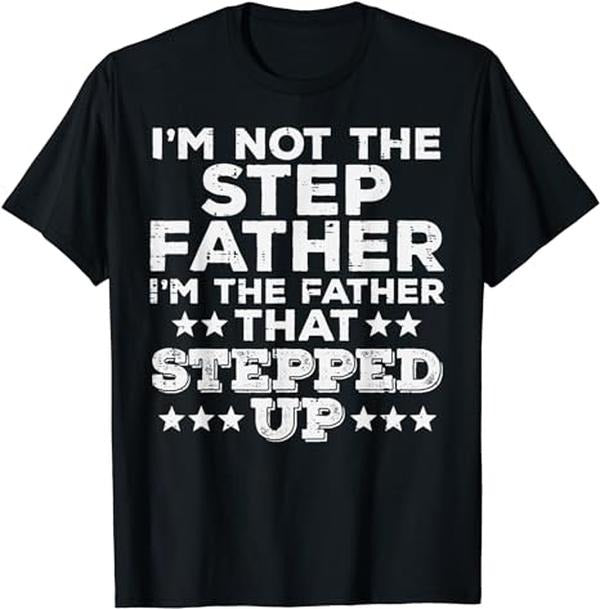Stepdad T Shirt, Gifts For Stepdad, Not Stepfather I'm Father That Stepped Up Fathers Day Stepdad T-Shirt Menswear,...