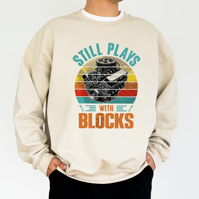 Still Plays With Blocks Sweatshirt for Men, Men's Mechanic Crewneck, Handyman Pullover, Work Bench Tops, Birthday Gifts...