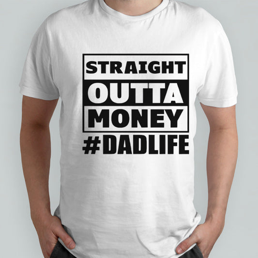 Straight outta money #dadlife shirt