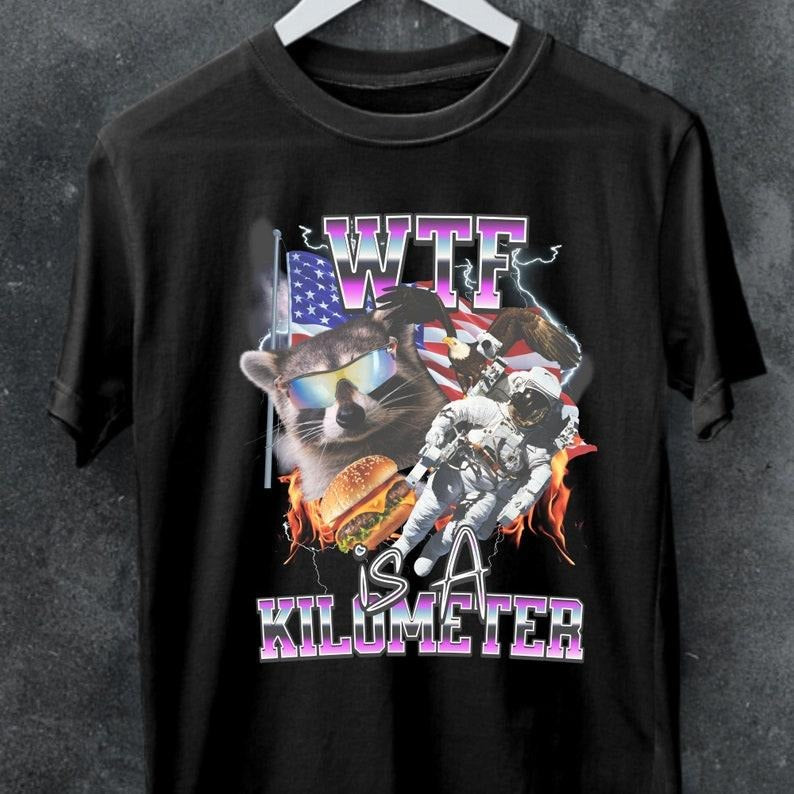 WTF Is Kilometer Shirt Funny Usa Meme Shirt Funny Meme Funny Meme Weird Shirts 90s Ironic T-Shirts, Hoodie, Sweatshirt
