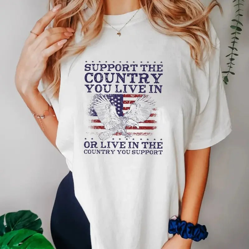 Support The Country You Live In Or Live In The Country You Support T Shirt, Unisex T-Shirt, Gifts For Women Man, Short...