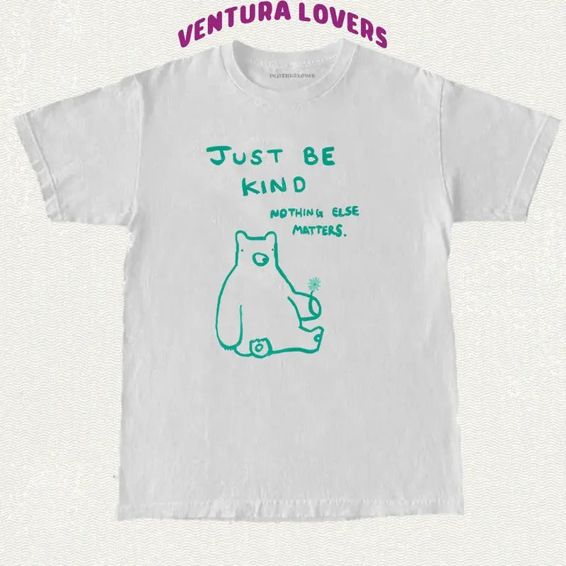 T-Shirt Just Be Kind Nothing Else Matters-Unisex T-Shirt, Gifts Hoodie, Sweatshirt | HypeCrazeTee.com