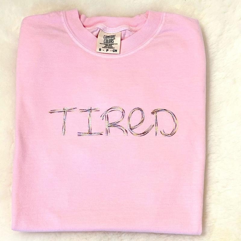 TIRED. Embroidered Comfort colors Tee shirt Hoodie, Sweatshirt | HypeCrazeTee.com