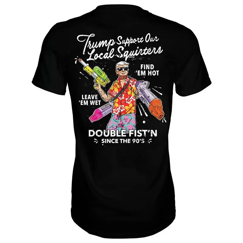 TRUMP SUPPORT OUR LOCAL SQUIRTERS MEN'S T-SHIRT, HOODIE & SWEATSHIRT, FUNNY MEME SHIRT | HypeCrazeTee.com