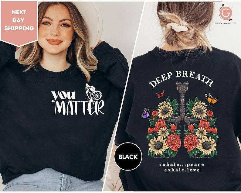 Take Deep Breath You Matter Double Side Sweatshirt, Inspirational Sweatshirts, Mental Health Matter,Motivational...
