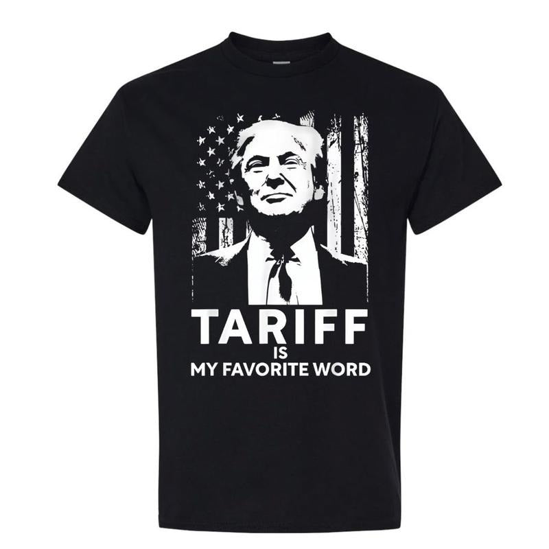 Tariff Is My Favorite Word Trump Funny Saying T-Shirt, Funny Trump Tariff Man Shirt Hoodie, Sweatshirt | HypeCrazeTee.com