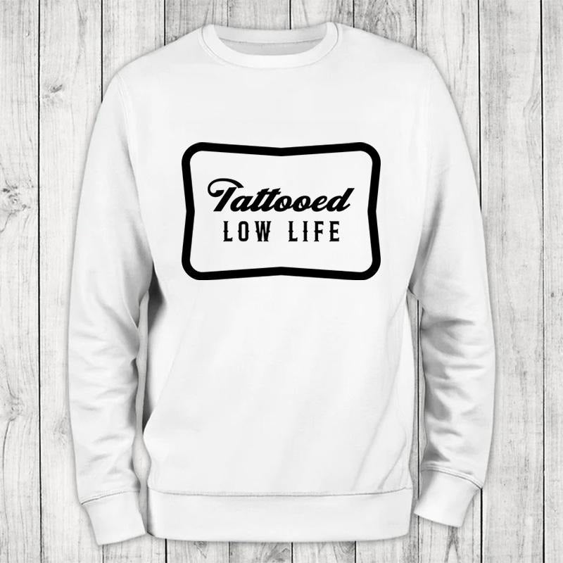 Tattooed Lowlife Sweatshirt Classic Womenswear T-Shirts, Hoodie | HypeCrazeTee.com