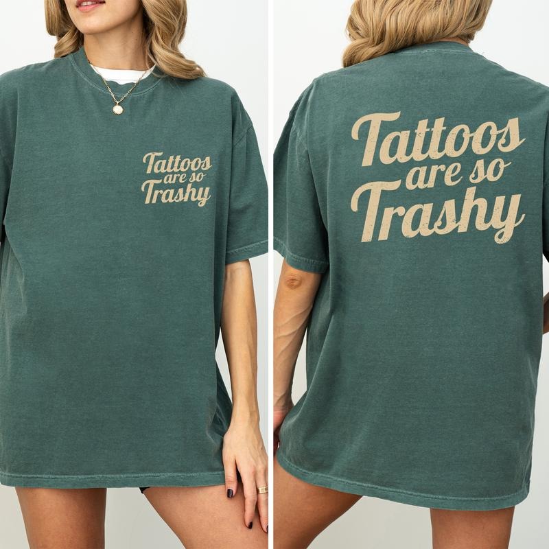 Tattoos Are So Trashy Comfort Colors Shirt Vintage Tattoos Are Trashy Double Sided Tattooed Unhinged Shirt Tattoos Lover Shirt Tattoos Are Stupid Comfy Top Womenswear Cotton Fabric Relaxed Fit T-Shirts, Hoodie, Sweatshirt