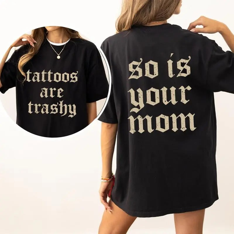 Tattoos Are Trashy And So Is Your Mom T-Shirt Womenswear Hoodie, Sweatshirt | HypeCrazeTee.com