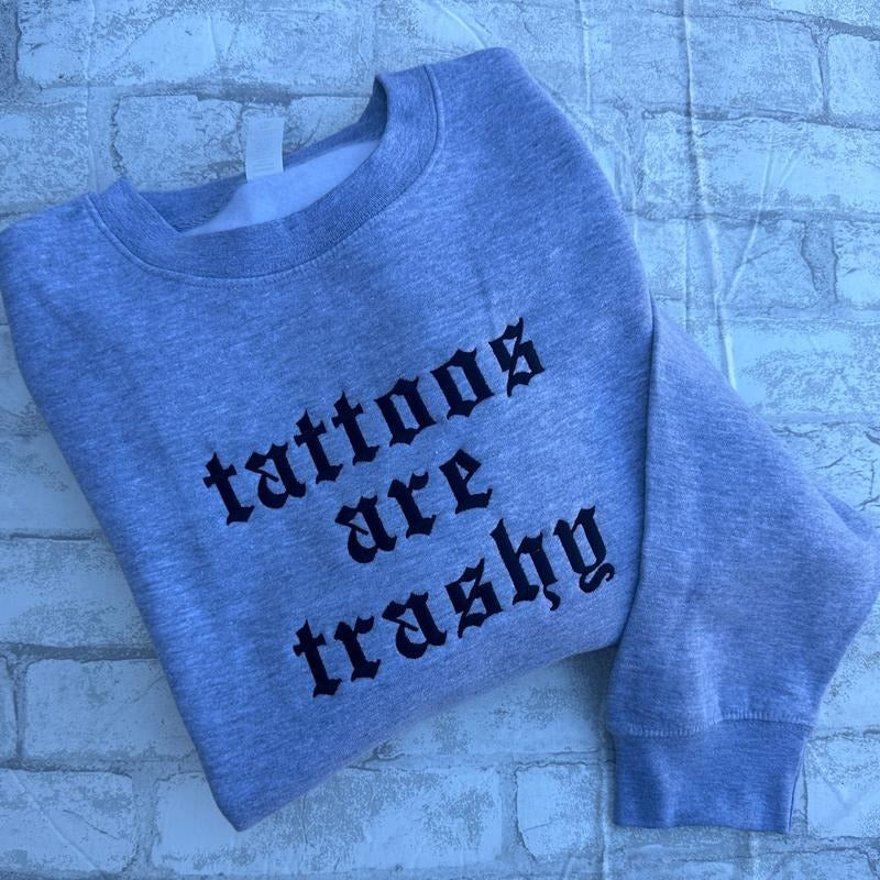 Tattoos Are Trashy Embroidered Crewneck Sweatshirt Alternative Fashion Long Sleeve Cotton T-Shirts, Hoodie | HypeCrazeTee.com