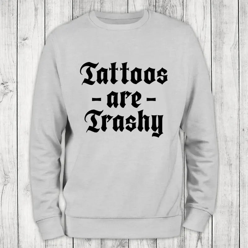 Tattoos Are Trashy Sweatshirt Classic Womenswear T-Shirts, Hoodie | HypeCrazeTee.com