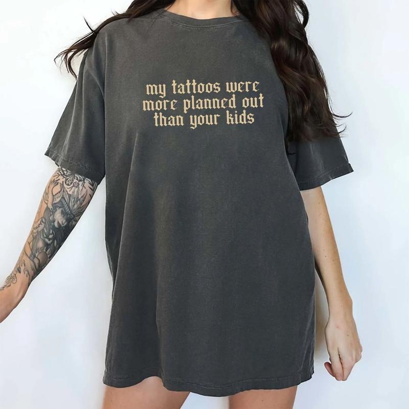 Tattoos Comfort Colors Shirt, My Tattoos Were More Planned Than Your Kids Unhinged Tees, Sarcastic Tattoos Oversized...