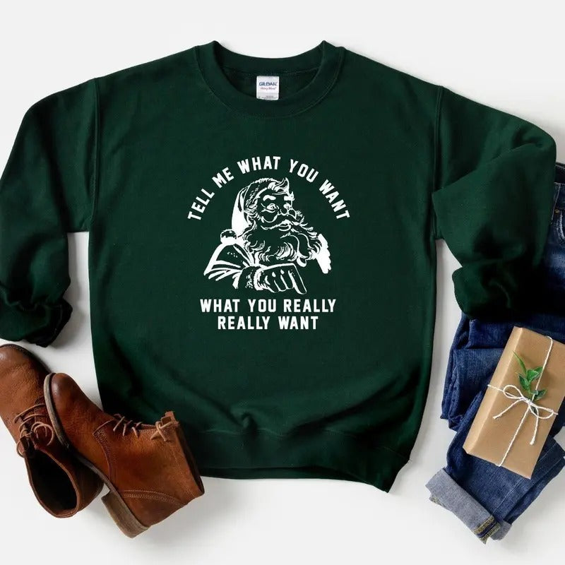 Tell Me What You Really Want, Christmas Sweatshirt, X-mas Shirt, Holiday Sweater, Santa Shirt, Christmas Crewneck, Funny...