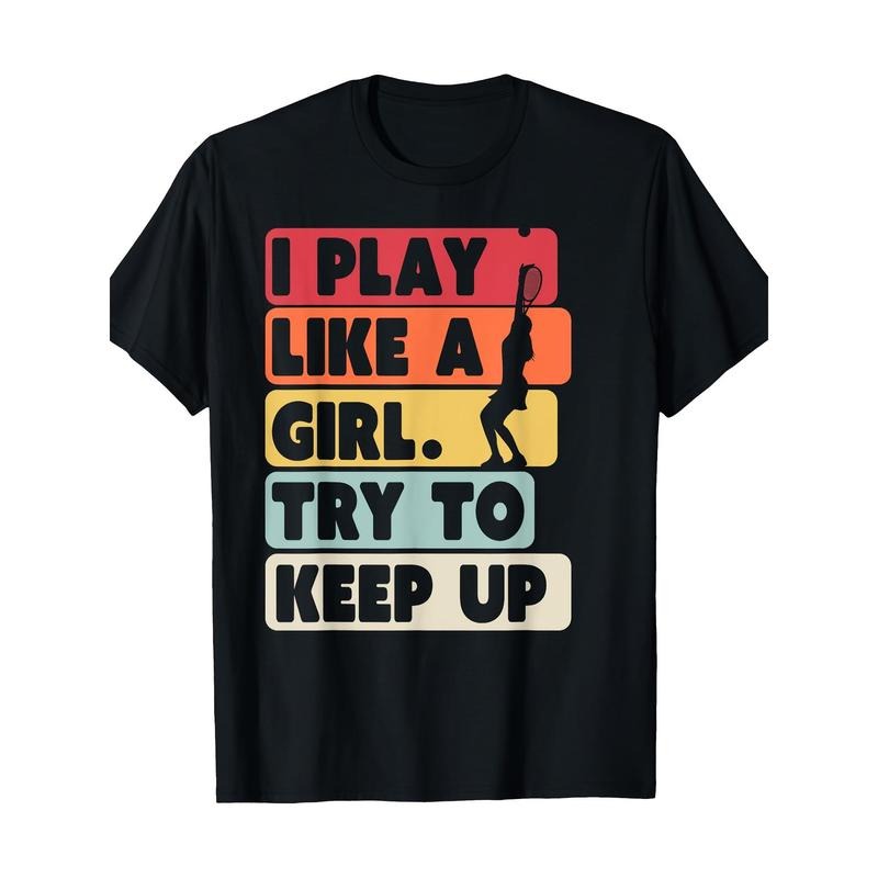 Tennis Shirt. Retro Style I Play Like A Girl Try To Keep Up T-Shirt 100% Cotton Made in USA Hoodie, Sweatshirt