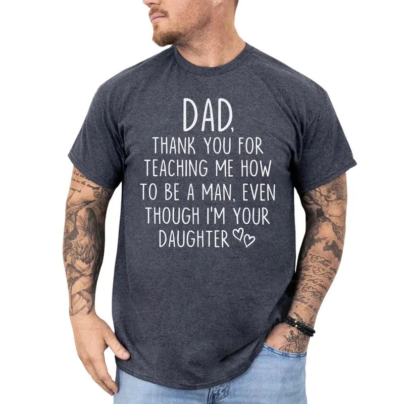 Thank You Dad For Teaching Me Graphic Shirt, Funny Dad Unisex T-Shirt, Gifts From Daughter, Funny Dad Clothing, Best...