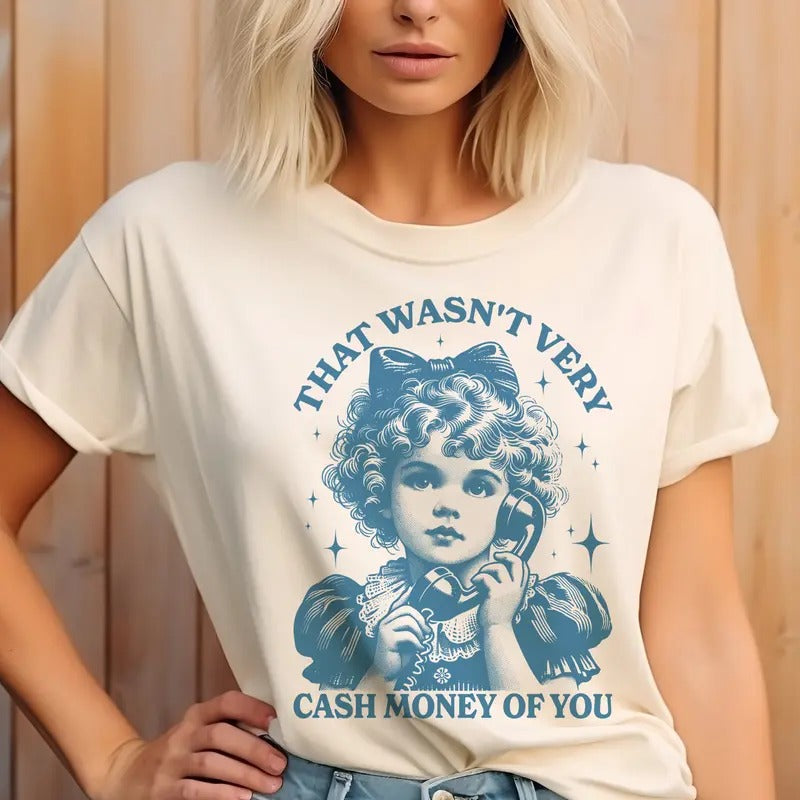 That Wasn't Very Cash Money of You Tee Retro That Wasn't Very Cash Money of You Sweatshirt Vintage Funny Tshirt Sarcastic...