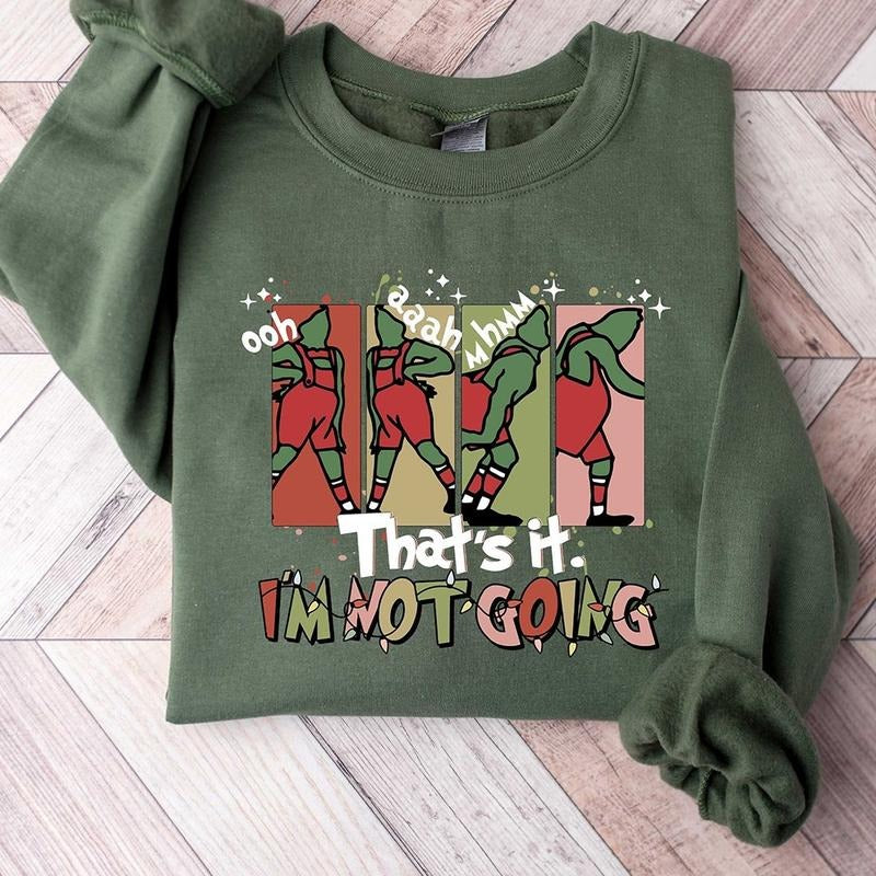 That's It I'm Not Going Christmas Grinch Crewneck Sweatshirt, Hoodie, T-shirt | HypeCrazeTee.com