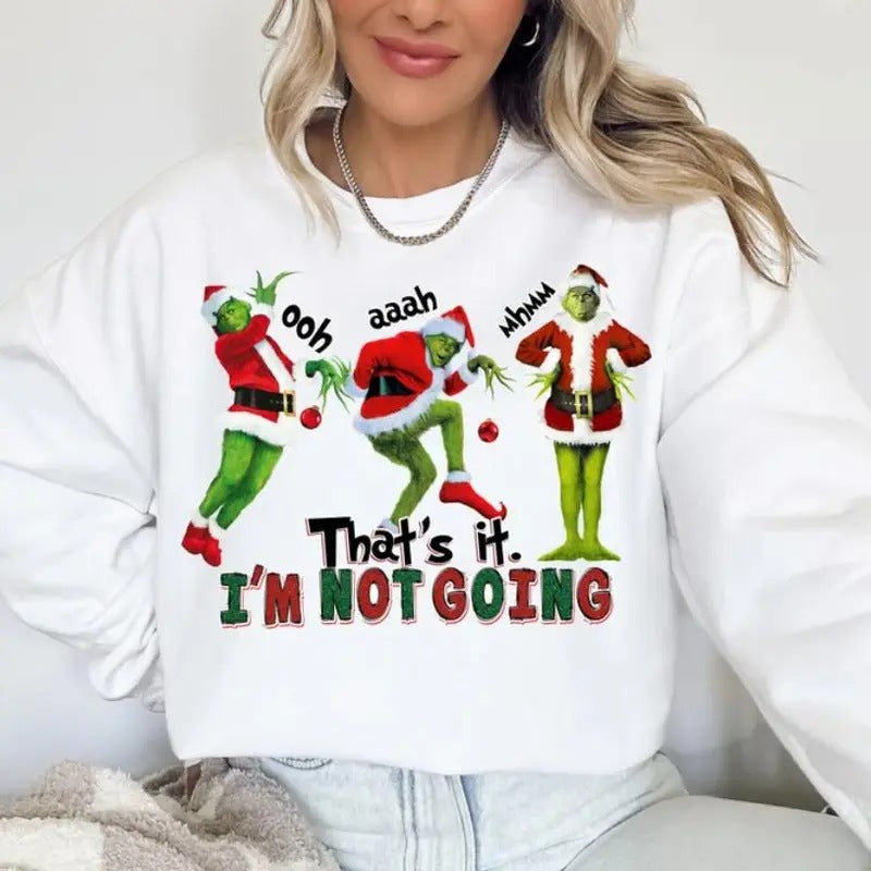 That's It I'm Not Going Sweatshirt, Funny Grinchmas Shirt, Bestie Christmas Gift, Funny christmas shirt, Christmas Shirt,...