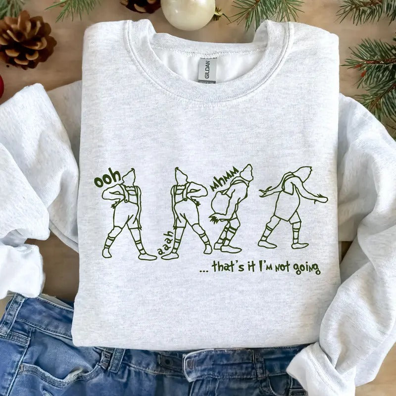 That's It I'm Not Going Sweatshirt, Grinnch Hoodie , Christmas Crewneck, Christmas Gift, Cute Xmas Tee , Grinnch Sweater,...