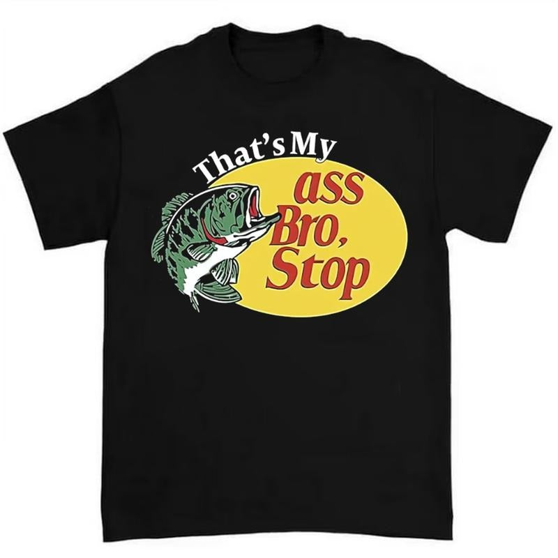 That's My Asss Bro Stop Fish Shirt Funny and Quirky Design for Fishing Enthusiasts Hoodie, Sweatshirt | HypeCrazeTee.com