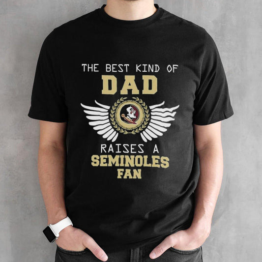 The Best Kind Of Dad Raises A Florida State Seminoles Fan Wings T-shirt