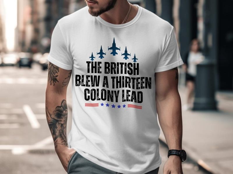The British Blew A 13 Colony Lead Tshirt, Funny Patriotic Tshirt, Independence Day Shirt, 4th Of July Us Flag Tee, Cool...
