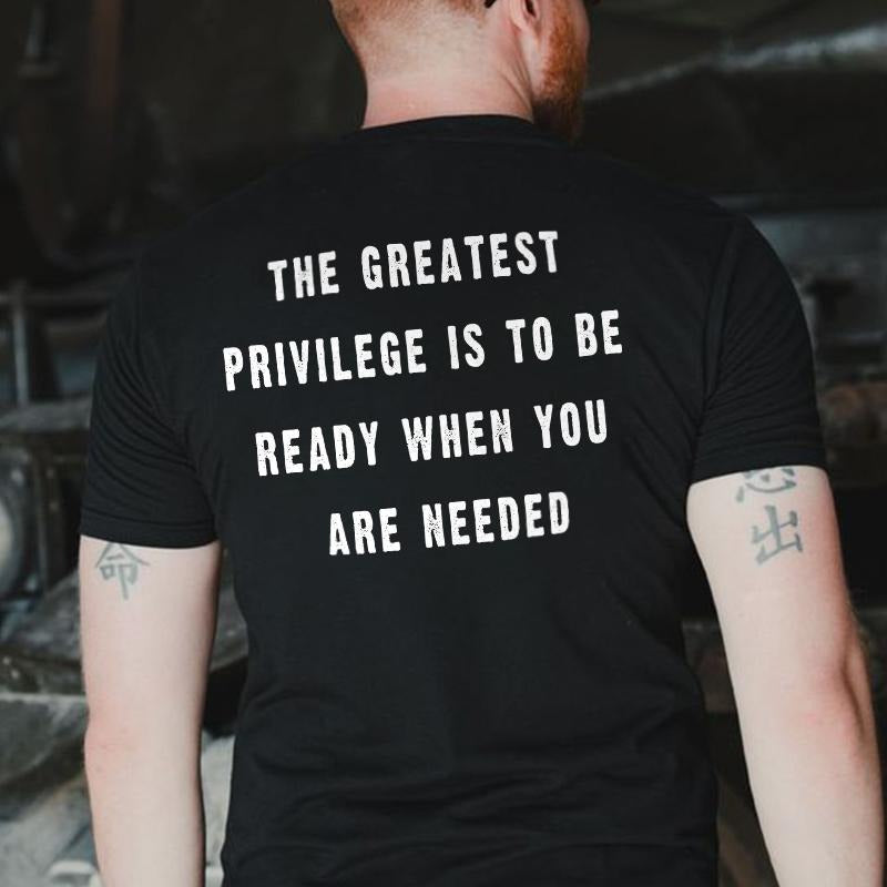 The Greatest Privilege Is To Be Ready When You Are Needed Printed Men's T-shirt Gifts for the Man of Character,Merch gift...
