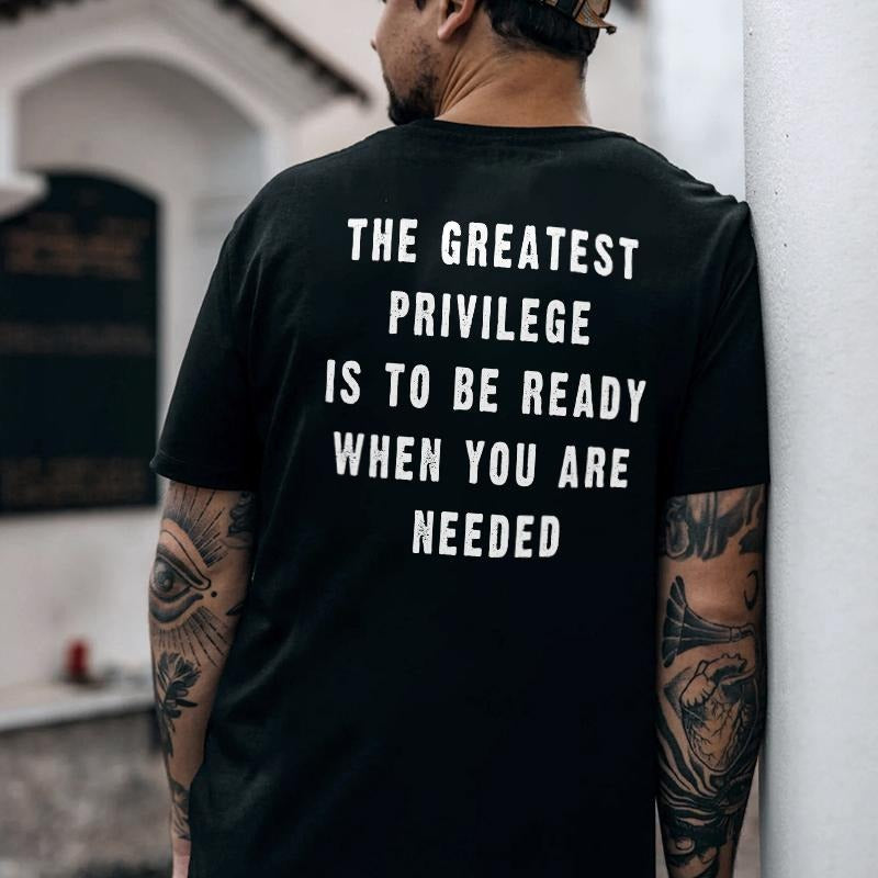 The Greatest Privilege Is To Be Ready When You Are Needed Printed Men's T-shirt Gifts for the Man of Character,Merch...